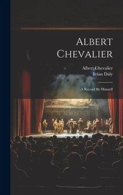 Albert Chevalier: A Record By Himself - Chevalier, Albert; Daly, Brian