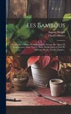 Les Bambous: Végétation, Culture, Multiplication En Europe, En Algerie Et Généralement Dans Tout Le Basin Méditerranéen Nord De L'a