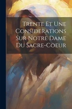 Trente Et Une Considerations Sur Notre Dame Du Sacre-coeur - Anonymous