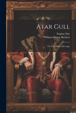 Atar Gull: Or, The Slave's Revenge - Sue, Eugène
