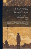 A Modern Symposium: Subjects: The Soul And Future Life, By Frederic Harrison [and Others] And, The Influence Upon Morality Of A Decline In