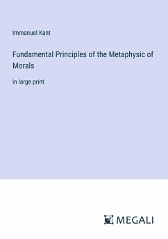 Fundamental Principles of the Metaphysic of Morals - Kant, Immanuel
