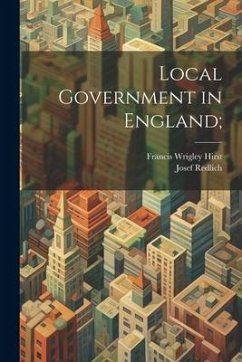 Local Government in England; - Hirst, Francis Wrigley; Redlich, Josef