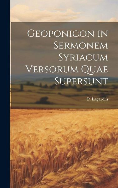 Geoponicon in Sermonem Syriacum Versorum Quae Supersunt Geoponicon in Sermonem Syriacum Versorum Quae Supersunt