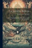 La Santa Biblia: Traducida Al Español De La Vulgata Latina Y Anotada Conforme Al Sentido De Los Santos Padres Y Espositores Católicos,