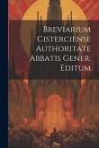 Breviarium Cisterciense Authoritate Abbatis Gener. Editum