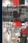 The Art Of The Touch: A Work For The Use Of Advanced Players And A Guide For Teaching The Pianoforte