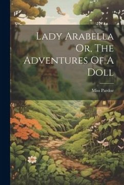 Lady Arabella Or, The Adventures Of A Doll - (Julia), Pardoe