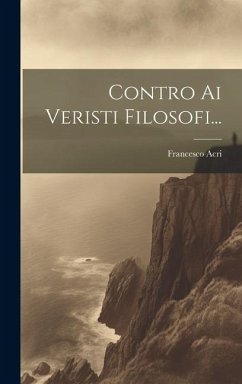 Contro Ai Veristi Filosofi... - Acri, Francesco