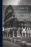 Essai De Déchiffrement De Quelques Inscriptions Étrusques