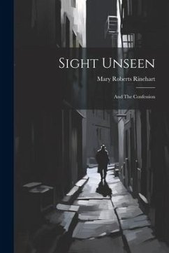 Sight Unseen: And The Confession - Rinehart, Mary Roberts