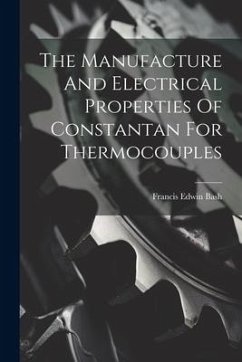 The Manufacture And Electrical Properties Of Constantan For Thermocouples - Bash, Francis Edwin