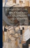 A Short Treatise on Boots and Shoes, Ancient and Modern