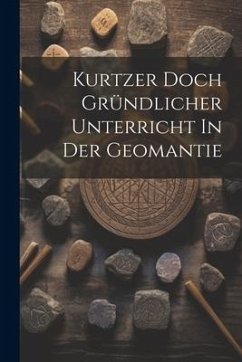 Kurtzer Doch Gründlicher Unterricht In Der Geomantie - Anonymous