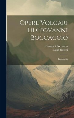 Opere Volgari Di Giovanni Boccaccio: Fiammetta - Boccaccio, Giovanni; Fiacchi, Luigi