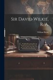 Sir David Wilkie, R. A.