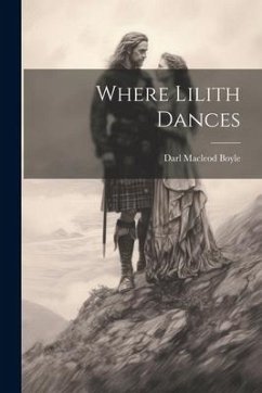 Where Lilith Dances - Boyle, Darl Macleod