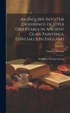 An Inquiry Into the Difference of Style Observable in Ancient Glass Paintings, Especially in England: With Hints On Glass Painting; Volume 2