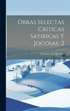 Obras Selectas Criticas Satiricas Y Jocosas, 2 - Quevedo, Francisco De