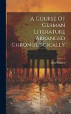 A Course Of German Literature Arranged Chronologically