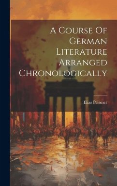 A Course Of German Literature Arranged Chronologically - Peissner, Elias