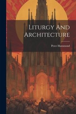 Liturgy And Architecture - Hammond, Peter