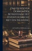 Onuitgegeven Oorkonden Betreffende Het Zeventuigsrecht Met Een Inleiding ...