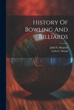 History Of Bowling And Billiards - Doran, Leila C.; Shepard, Julia A.