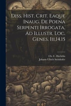 Diss. Hist. Crit. Eaque Inaug. De Poena Serpenti Irrogata, Ad Illustr. Loc. Genes. Iii,14.15 - Steinhofer, Johann Ulrich