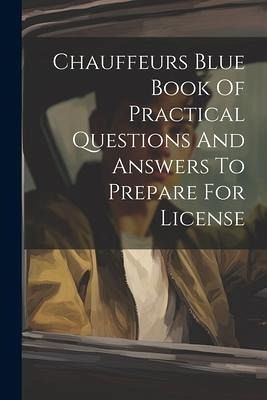 Chauffeurs Blue Book Of Practical Questions And Answers To Prepare For License Chauffeurs Blue Book Of Practical Questions And Answers To Prepare For License