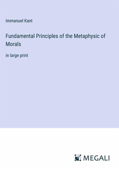 Fundamental Principles of the Metaphysic of Morals - Kant, Immanuel