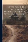 Scott's Poems. the Lay of the Last Minstrel. With Intr., Notes and Glossary by J.S. Phillpotts