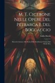 M. T. Cicerone Nelle Opere Del Petrarca E Del Boccaccio: Ricerche Intorno Alla Storia Della Erudizione Classica Nel Medio Evo