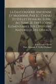 La Fauconnerie Ancienne Et Moderne, Par J.C. Chenu Et OEillet Desmurs, Suppl. Au Tome 2E Des Leçons Élémentaires Sur L'histoire Naturelle Des Oiseaux