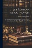 Lex Romana Visigothorum: Ad Lxxvi Librorum Manuscriptorum Fidem Recognovit, Septem Eius Antiquis Epitomis, Quae Praeter Duas Adhuc Ineditae Sun