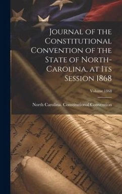 Journal of the Constitutional Convention of the State of North-Carolina, at its Session 1868; Volume 1868