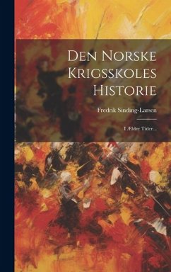 Cover Den Norske Krigsskoles Historie: I Ældre Tider...