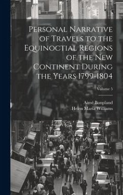 Personal Narrative of Travels to the Equinoctial Regions of the New Continent During the Years 1799-1804; Volume 5 - Williams, Helen Maria; Bonpland, Aimé