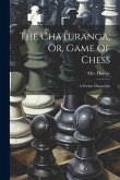 The Chaturanga, Or, Game Of Chess