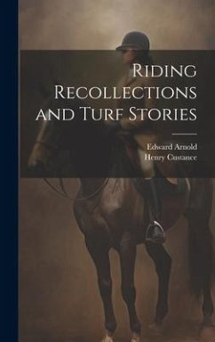Riding Recollections and Turf Stories - Custance, Henry