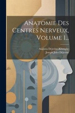 Anatomie Des Centres Nerveux, Volume 1... - Déjerine, Joseph Jules; Dejerine-Klumpke, Augusta