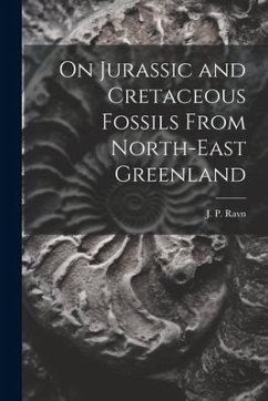 On Jurassic and Cretaceous Fossils From North-east Greenland - Ravn, J. P.