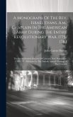 A Monograph Of The Rev. Israel Evans, A.m., Chaplain In The American Army During The Entire Revolutionary War, 1775-1783: The Second Settled Minister