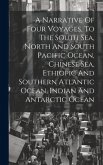 A Narrative Of Four Voyages, To The South Sea, North And South Pacific Ocean, Chinese Sea, Ethiopic And Southern Atlantic Ocean, Indian And Antarctic
