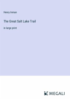 The Great Salt Lake Trail - Inman, Henry