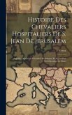 Histoire Des Chevaliers Hospitaliers De S. Jean De Jerusalem: Appellez Depuis Les Chevaliers De Rhodes, Et Aujourd'hui Les Chevaliers De Malte