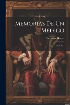 Memorias De Un Médico: (323 P.)... - Dumas, Alexandre