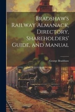 Bradshaw's Railway Almanack, Directory, Shareholders' Guide, and Manual - Bradshaw, George