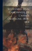 Souvenirs D'un Canonnier De L'armée D'espagne, 1808-1814
