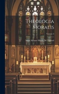 Theologia Moralis; Volume 3 - Liguori, Saint Alfonso Maria De'